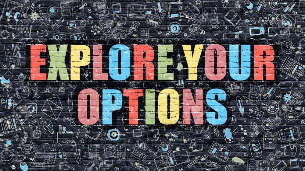 Explore your options