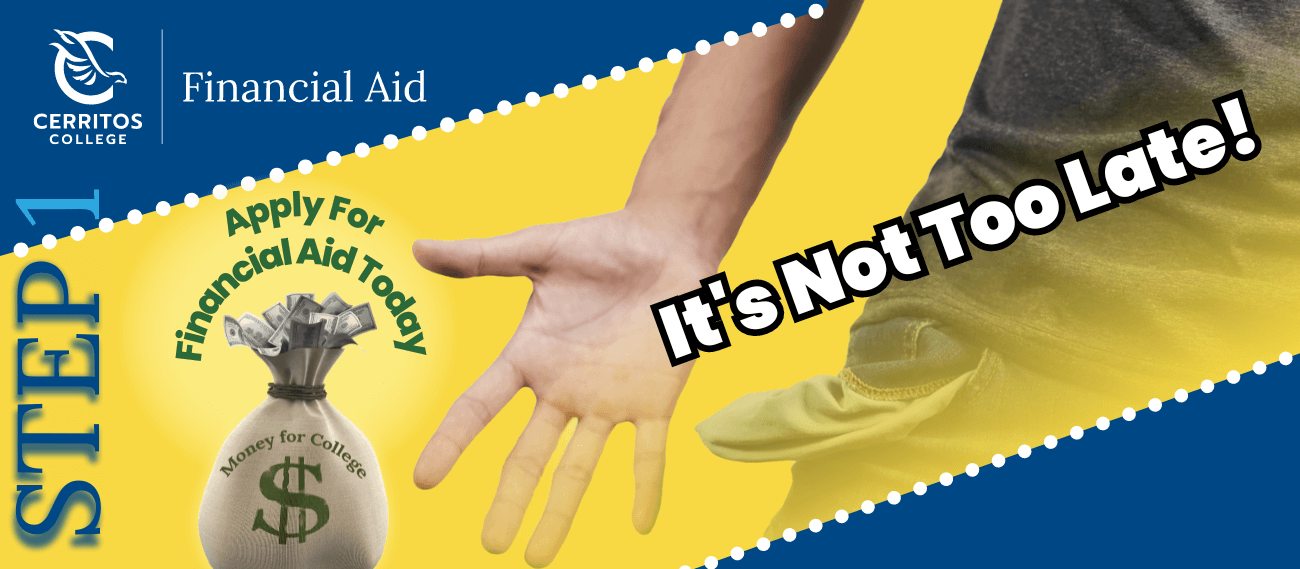 Cerritos College Financial Aid - Step 1, Apply for Financial Aid Today.